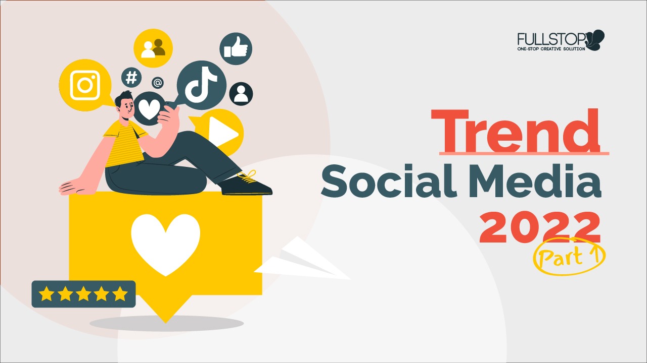 Ini Trend-Trend Social Media di Tahun 2022 yang Harus Kamu Tahu (Bagian 1)